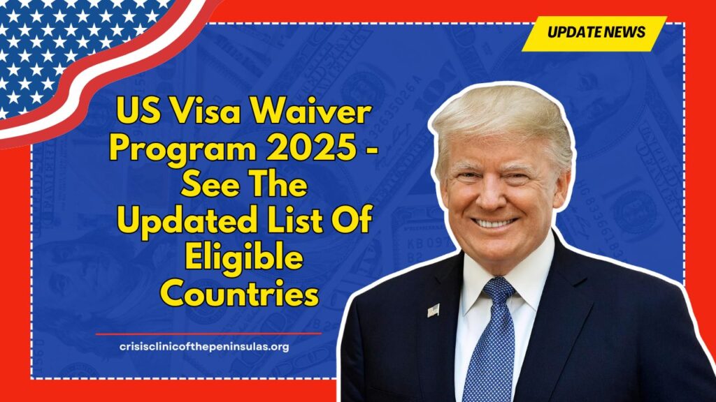 US Visa Waiver Program 2025 - See The Updated List Of Eligible Countries And What’s Changed